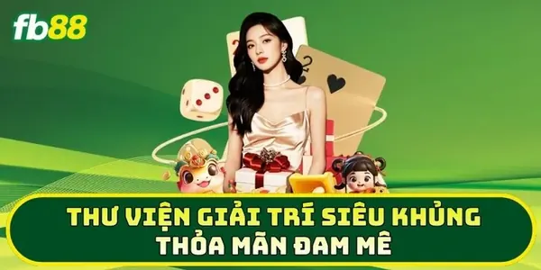 Thư viện trò chơi giải trí cá cược trực tuyến đa dạng tại cổng game FB88 Club