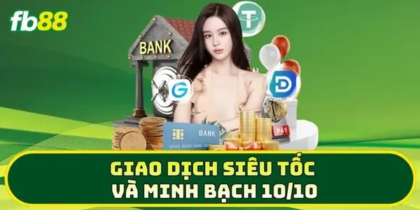 Cơ chế nạp rút tiền siêu tốc 2-3 phút an toàn và bảo mật 100%